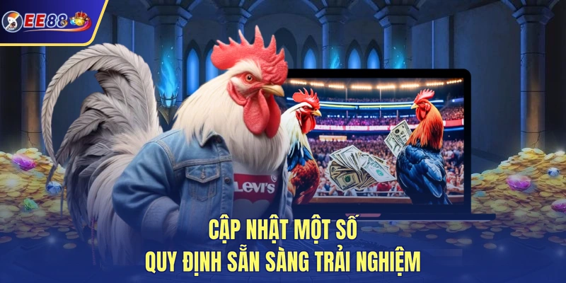 Cập nhật một số quy định sẵn sàng trải nghiệm