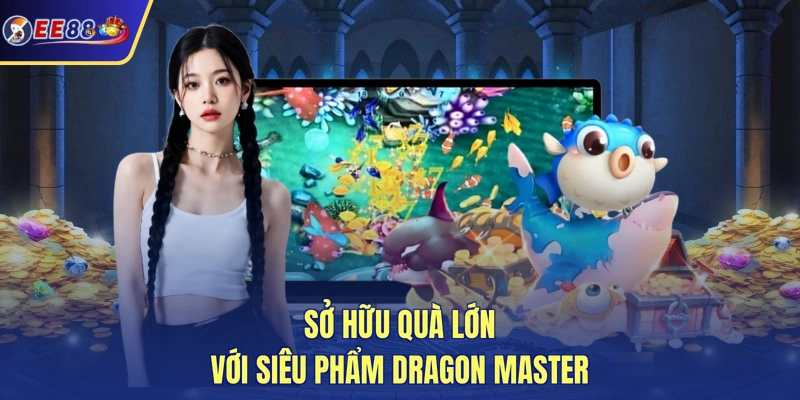 Sở hữu quà lớn với siêu phẩm Dragon Master