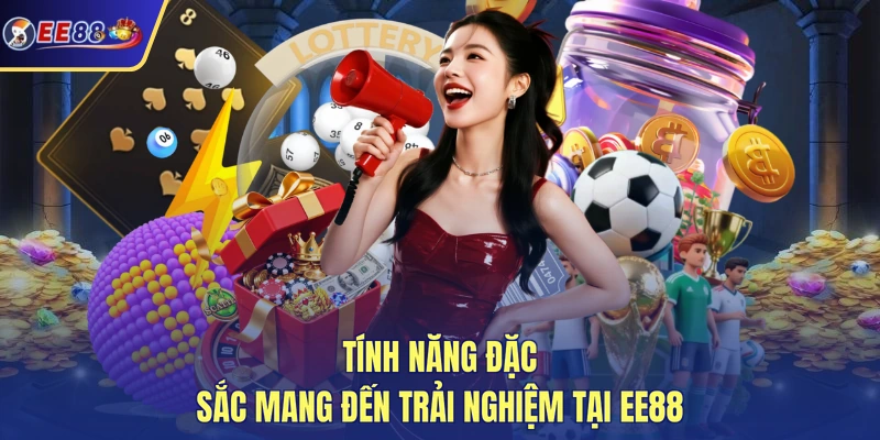 Tính năng đặc sắc mang đến trải nghiệm tại EE88