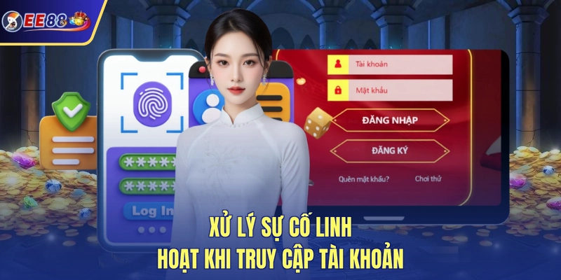 Xử lý sự cố linh hoạt khi truy cập tài khoản